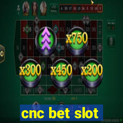 cnc bet slot