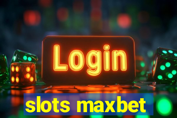 slots maxbet