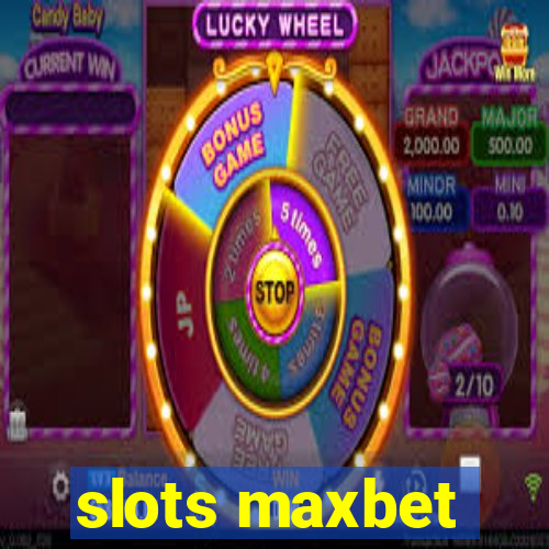 slots maxbet