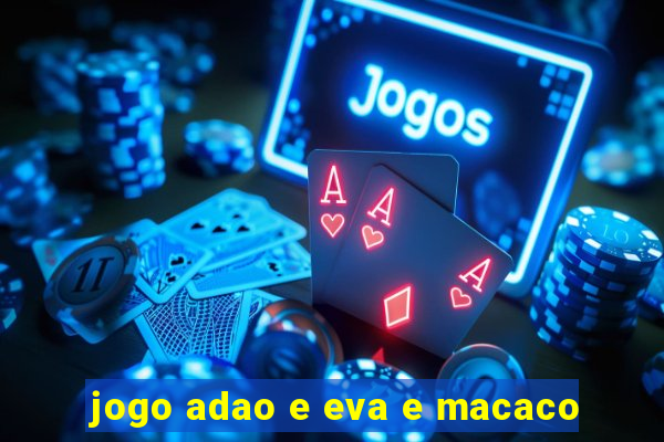 jogo adao e eva e macaco