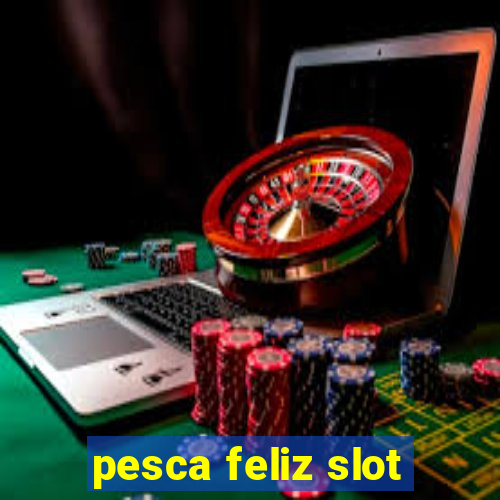 pesca feliz slot