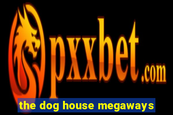 the dog house megaways