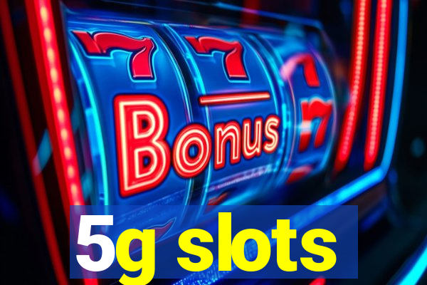 5g slots