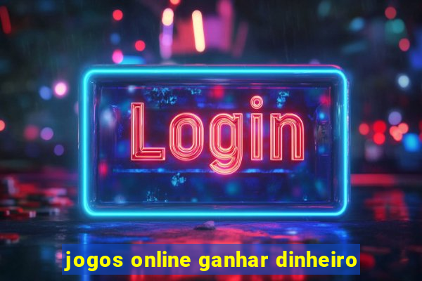 jogos online ganhar dinheiro