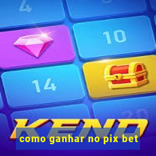 como ganhar no pix bet