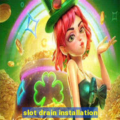 slot drain installation