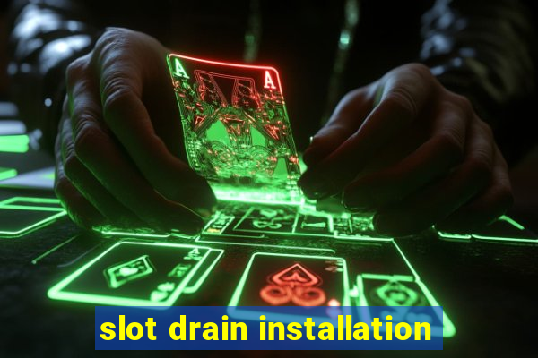 slot drain installation