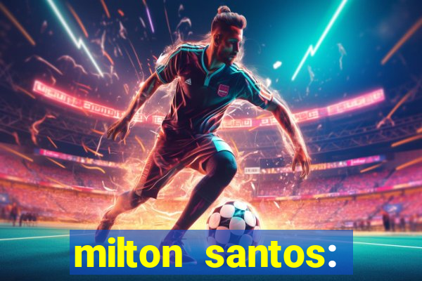 milton santos: biografia resumo