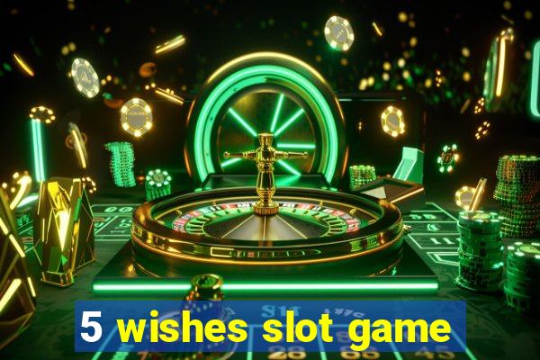 5 wishes slot game