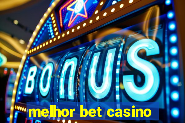 melhor bet casino