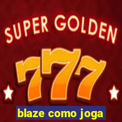 blaze como joga