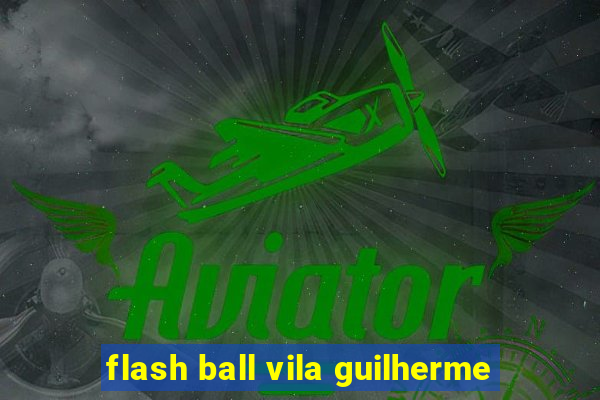 flash ball vila guilherme