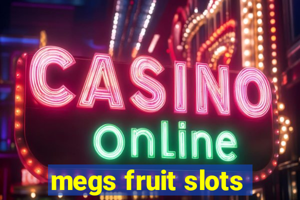 megs fruit slots