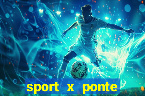 sport x ponte preta ao vivo