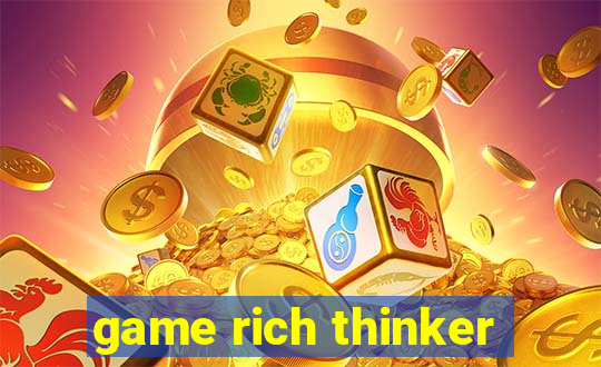 game rich thinker