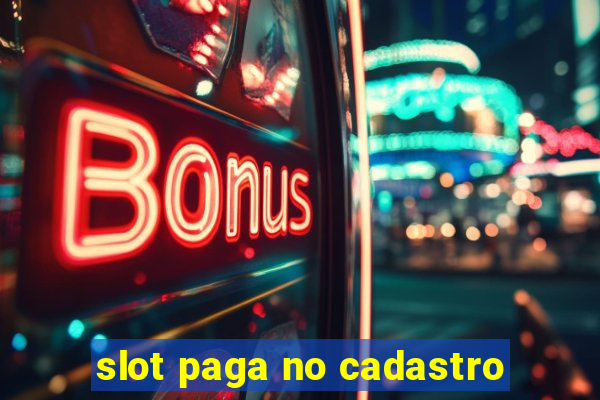 slot paga no cadastro