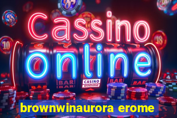 brownwinaurora erome