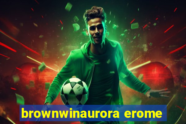 brownwinaurora erome