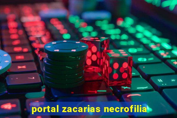 portal zacarias necrofilia