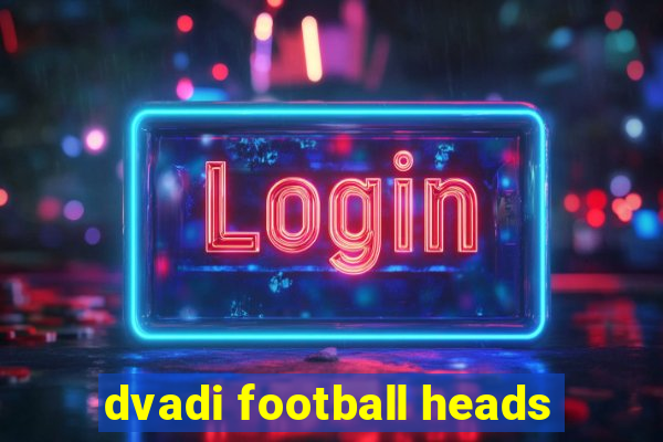 dvadi football heads