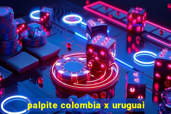 palpite colombia x uruguai