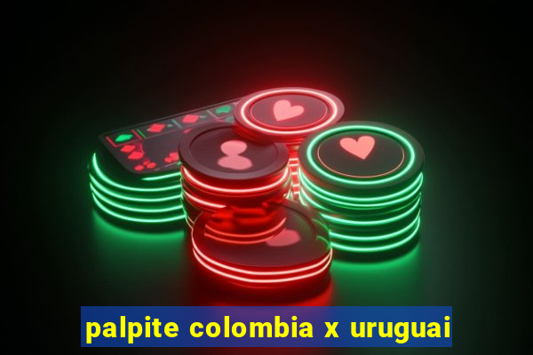 palpite colombia x uruguai