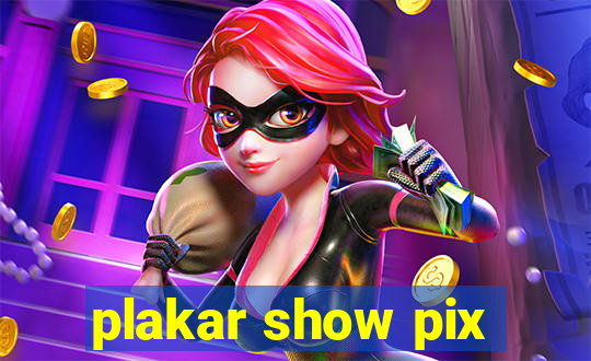 plakar show pix