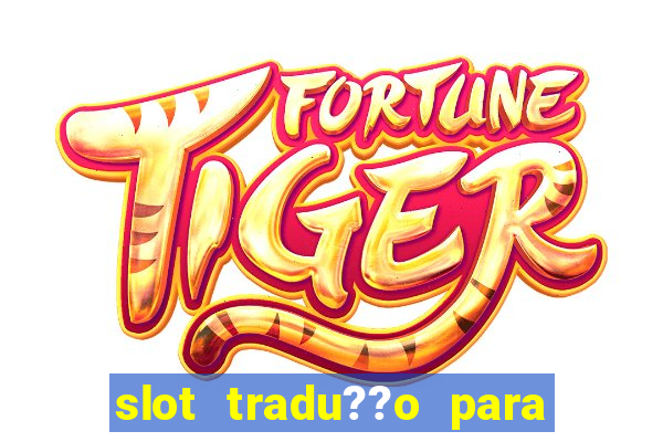 slot tradu??o para o português