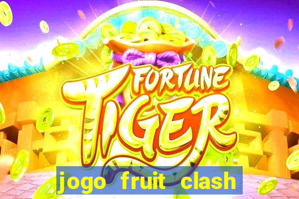 jogo fruit clash paga mesmo