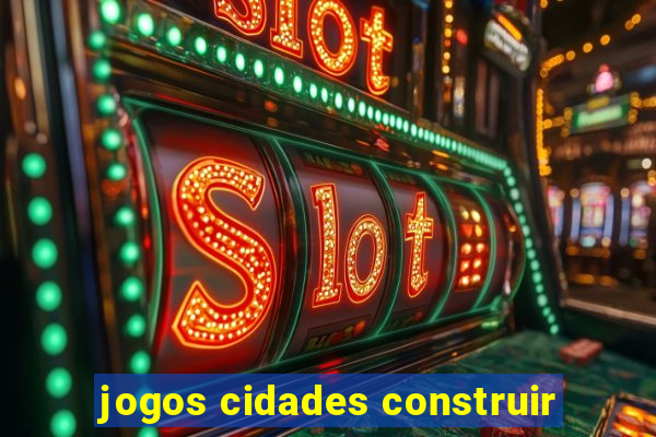 jogos cidades construir