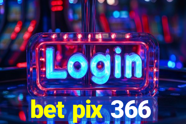 bet pix 366