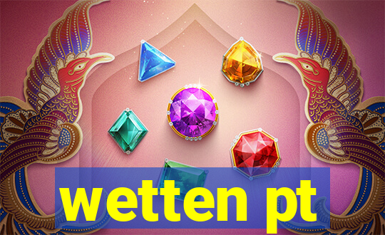 wetten pt