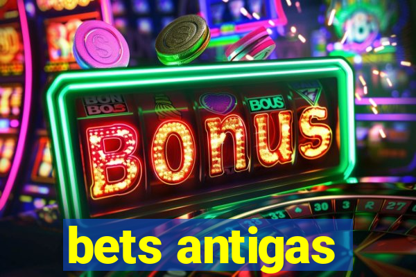 bets antigas