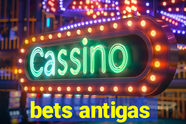 bets antigas