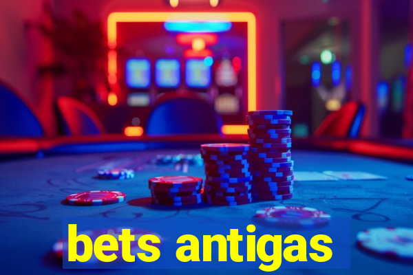 bets antigas