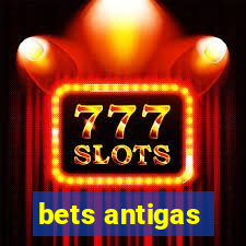 bets antigas