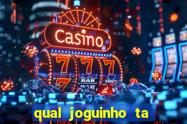 qual joguinho ta pagando agora