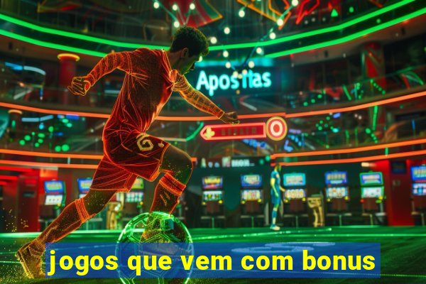 jogos que vem com bonus