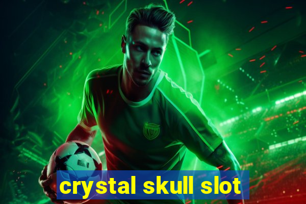 crystal skull slot