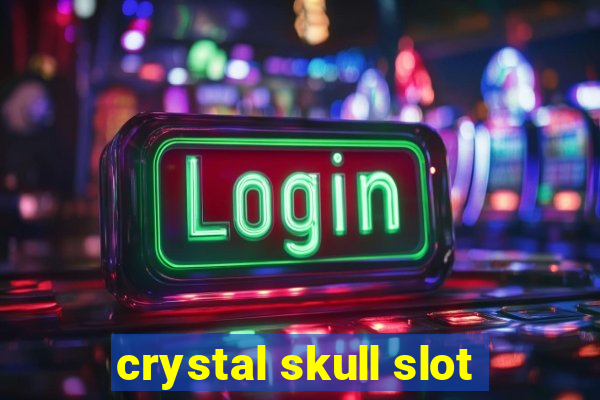 crystal skull slot