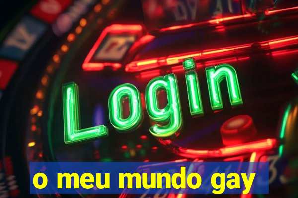 o meu mundo gay