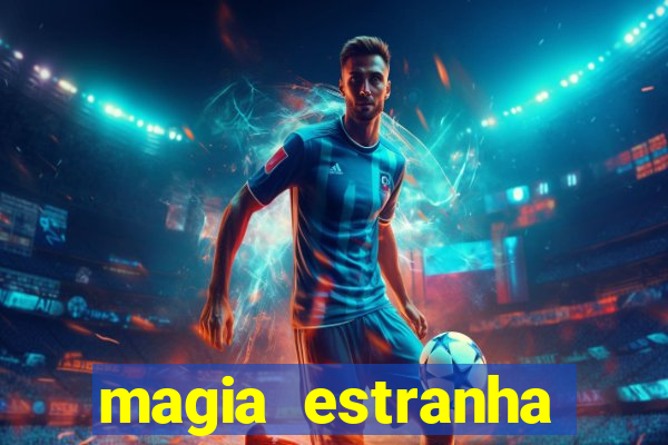 magia estranha filme completo dublado online