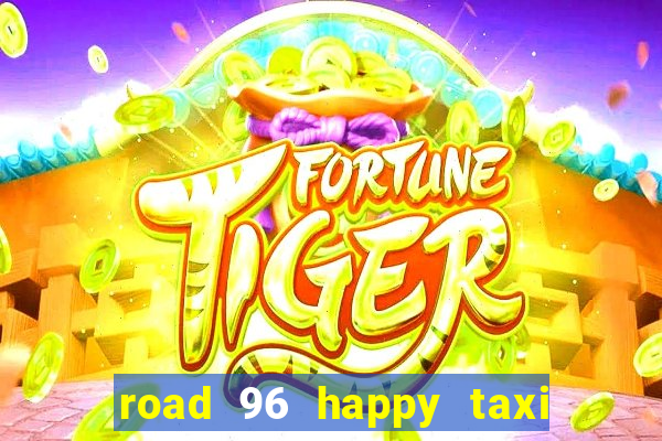 road 96 happy taxi security call password