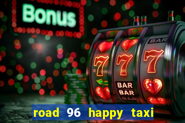 road 96 happy taxi security call password