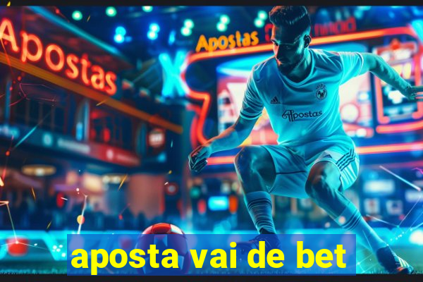 aposta vai de bet