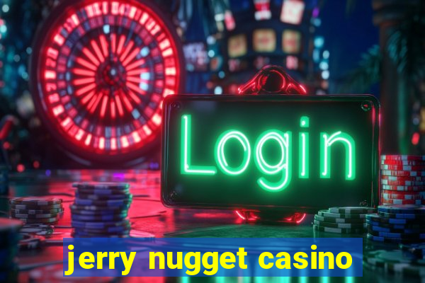 jerry nugget casino