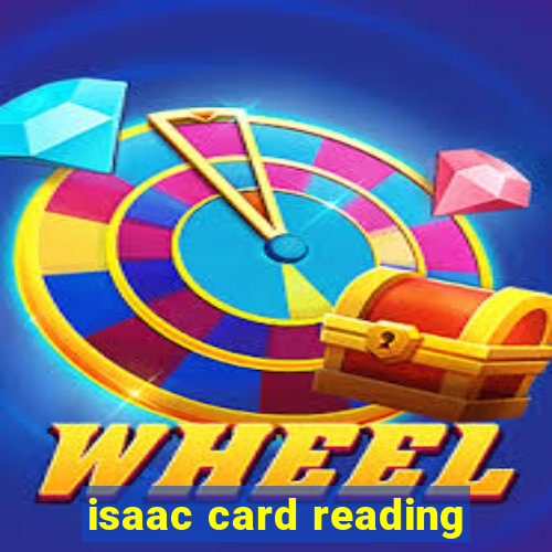 isaac card reading