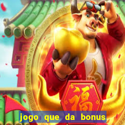 jogo que da bonus sem deposito