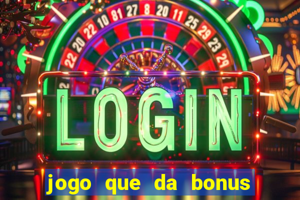 jogo que da bonus sem deposito