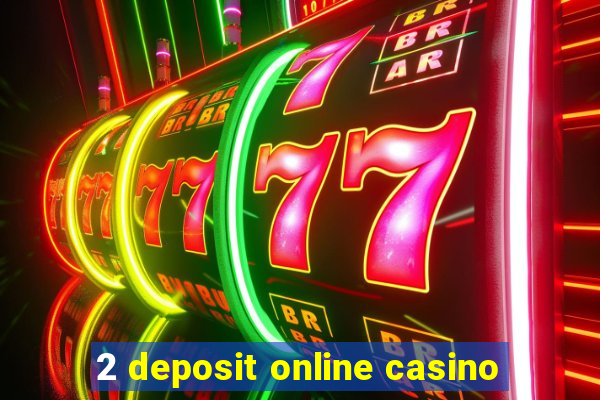 2 deposit online casino